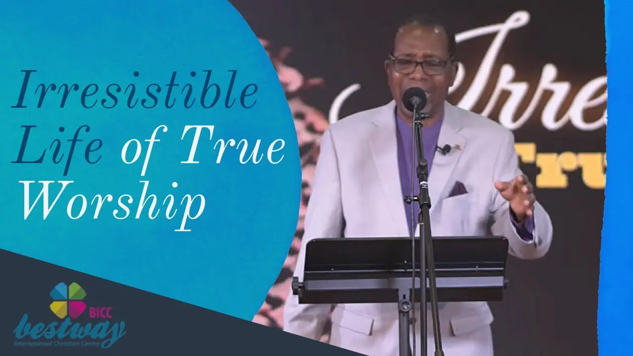Irresistible Life of True Worship